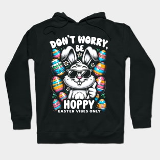 Don't Worry, Be Hoppy - Easter Vibes Only Hoodie